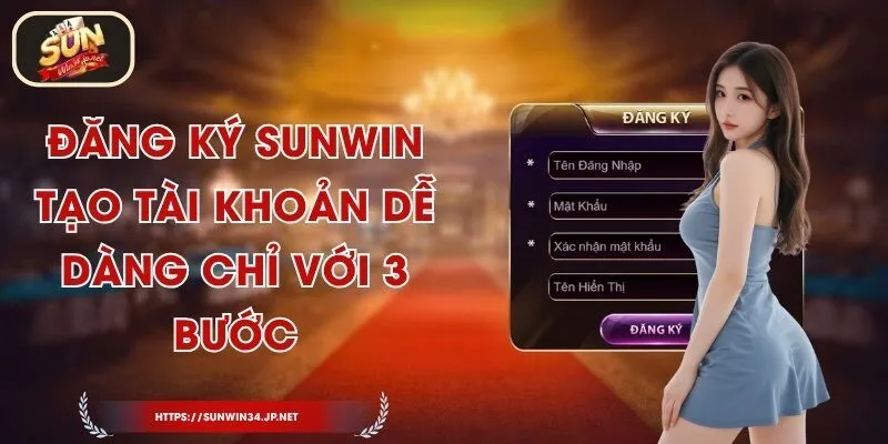 Đăng Ký Sunwin – Tạo Tài Khoản Dễ Dàng Chỉ Với 3 Bước