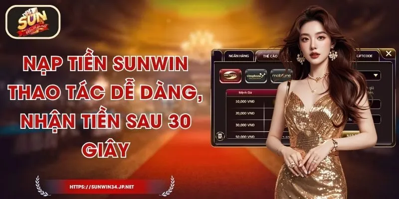 Nạp Tiền Sunwin – Thao Tác Dễ Dàng, Nhận Tiền Sau 30 Giây