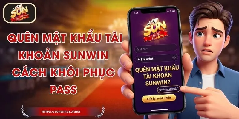 Quên Mật Khẩu Tài Khoản Sunwin - Cách Khôi Phục Pass