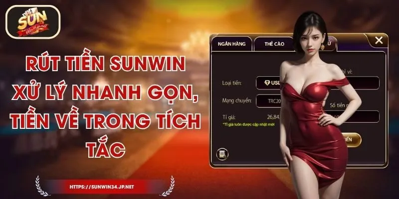 Rút Tiền Sunwin – Xử Lý Nhanh Gọn, Tiền Về Trong Tích Tắc