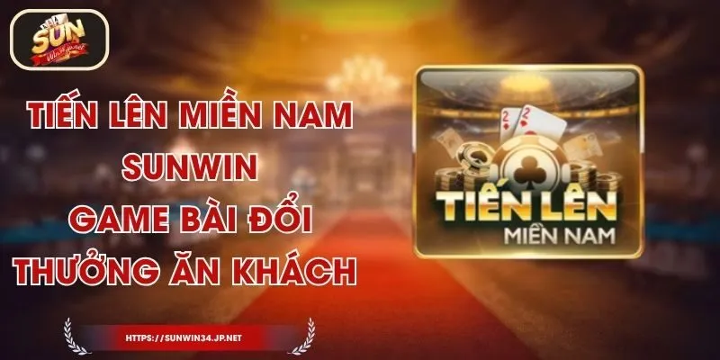 Tiến Lên miền Nam Sunwin - Game Bài Đổi Thưởng Ăn Khách